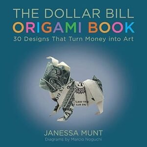 Dollar Bill Origami Book: 30 Designs That Turn Money into Art